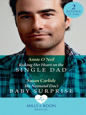 cover image of Risking Her Heart For the Single Dad / the Neonatal Doc's Baby Surprise